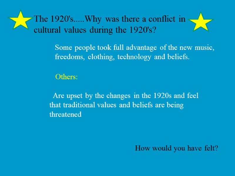 The 1920's.....Why was there a conflict in cultural values during the 1920's? Some people